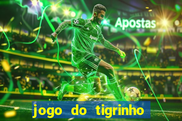 jogo do tigrinho ganha dinheiro mesmo